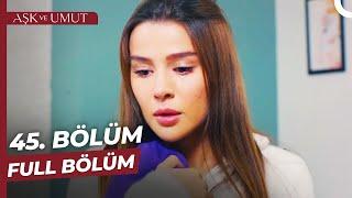 Aşk ve Umut 45. Bölüm