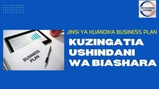 Jinsi ya kuandika business plan kuzingatia vigezo 4 vya ushindani wa biashara