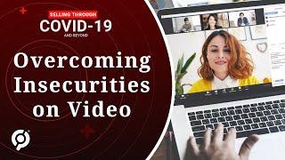 Selling Through COVID-19 & Beyond - Overcoming Insecurities on Video