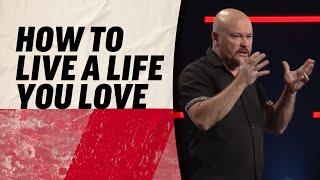 How to Live a Life You Love | Craig Smith | Mission Hills Church