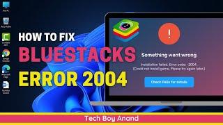 How to Fix BlueStacks Error 2004 | “Something Went Wrong, Installation Failed” Solution