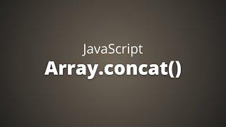 Learn How to Use the JavaScript Array Concat Function in Just a Few Minutes!