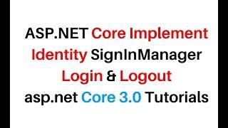 Implementing ASP.NET Core Identity SignInManager Login and Logout