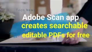 Adobe Scan app creates searchable, editable PDFs for free