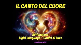 IL CANTO DEL CUORE ATTIVAZIONE #lightlanguage #meditazione