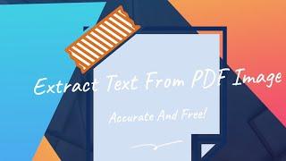 Learn How to Extract Text from PDF Image, Accurate and Free