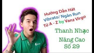 Thanh Nhạc Số 29: Luyện (Vibrato Nâng Cao) Ngân Rung Từ A Tới Z