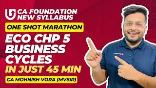 Business Cycles One Shot Marathon | CA Foundation Economics Chp 5 | CA Mohnish Vora