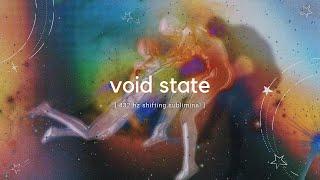 "let go" - void state FORCED (for manifesting + shifting)