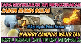 Sabun bekas untuk menyalakan api pada kayu yang basah // Suka camping wajib tahu!!!