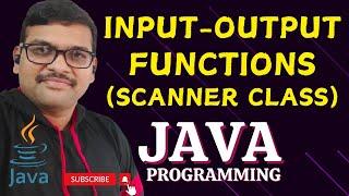 INPUT-OUTPUT FUNCTIONS(SCANNER CLASS) - JAVA PROGRAMMING