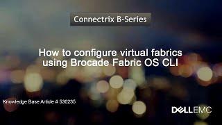 Connectrix: How to Configure Virtual Fabrics Using Brocade Fabric OS CLI
