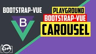 Playground with carousel in bootstrap-vue  for vuejs - bootstrap-vue tutorial