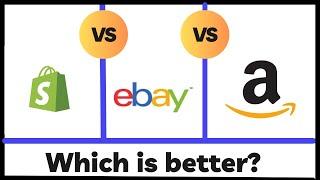 Shopify Vs Ebay Vs Amazon: Which Is Better?