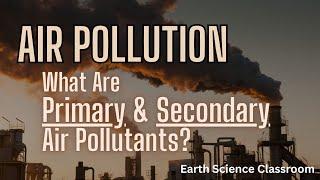 What Are Primary & Secondary Air Pollutants?