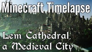 Minecraft Timelapse - Lem Cathedral, a Medieval City