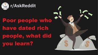 Poor people who have dated rich people, what did you learn? | r/AskReddit