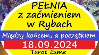 Pełnia z zaćmieniem w Rybach18.09.2024 Między końcem, a początkiem - tarot, horoskop @TarotEsme