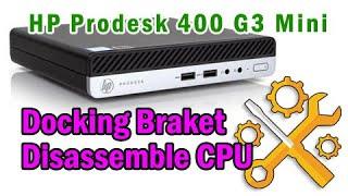 HP Prodesk 400 G3 Mini - Docking Braket & disassemble CPU