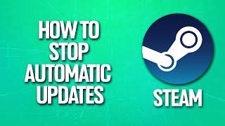 How To Stop Automatic Updates On Steam