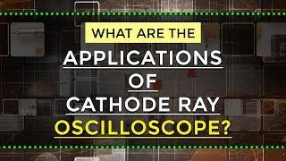 What are the Applications of Cathode Ray Oscilloscope | Electronics & Electrical Engineering