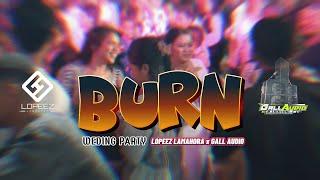 LAGU PARTY VIRAL - BURN || GALL AUDIO X LOPEEZ LAMAHORA