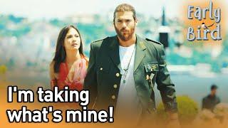 I'm Taking What's Mine! - Early Bird (English Subtitles) | Erkenci Kus