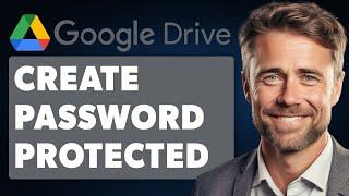 How to Create Password Protected File or Folder in Google Drive (Full 2024 Guide)