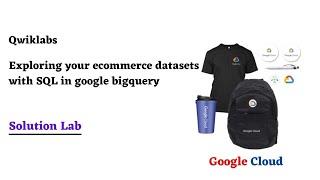 Exploring your ecommerce datasets with SQL in google bigquery |Google Cloud Facilitator Program 2022