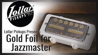 LOLLAR PICKUPS - Gold Foil for Jazzmaster Demo