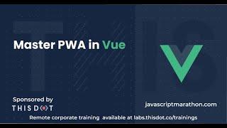 Master PWA in Vue - JavaScript Marathon