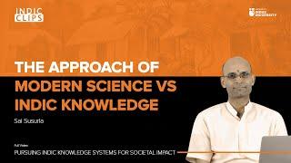 The Approach of Modern Science vs Indic Knowledge - Sai Susarla - #IndicClips