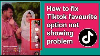How to fix Tiktok favourite option not showing problem.Tiktok favourite option not working