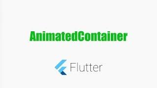 #Flutter Tutorials - AnimatedContainer