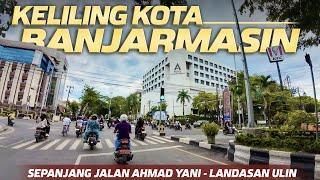 Keliling Kota Banjarmasin, Kondisi Terkini Jalan Ahmad Yani Sampai Landasan Ulin Banjarbaru