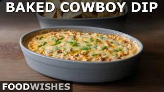 Baked Cowboy Dip (Party Appetizer) | Food Wishes