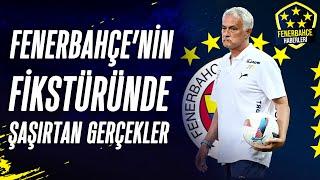 Fenerbahçe'nin Fikstüründe Şaşırtan Gerçekler | Detaylı Analiz