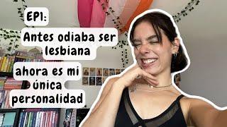 EP.1: antes ODIABA ser LESBIANA y ahora es mi única personalidad- Curitas Arcoíris