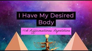 I Have My Desired Body (Repetition) 10k Affirmations