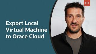 VirtualBox 7: Export Local Virtual Machine to Oracle Cloud Infrastructure