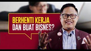 Berhenti Kerja dan Buat Bisnes?