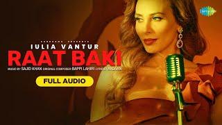 Raat Baki | Full Audio | Iulia Vantur | Sajid Khan | Bappi Lahiri | Haider Khan | Anjaan