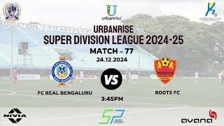 URBANRISE | SUPER DIVISION LEAGUE 2024-25 | FC REAL BENGALURU VS ROOTS FC | 24.12.2024