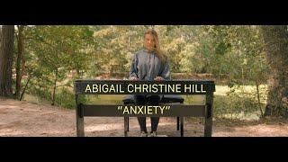 ABIGAIL CHRISTINE HILL- "ANXIETY"