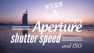 Changing Aperture, Shutter speed and ISO....when and why