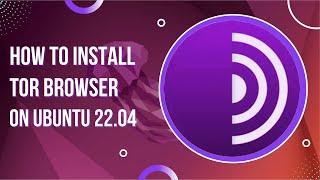 How to Install Tor Browser on Ubuntu 22.04 LTS