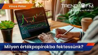 Milyen értékpapírokba fektessünk a következő években? | Trend FM