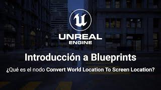 Intro a Blueprints: ¿Qué es Convert World Location To Screen Location?