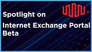 Spotlight on Internet Exchange Portal Beta