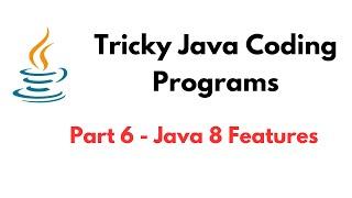 Tricky Java Coding Programs | Part 6 - Java 8 Features | Tricky Java Programming/Coding Questions